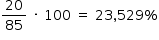 «math style=¨font-family:Tahoma¨ xmlns=¨http://www.w3.org/1998/Math/MathML¨»«mstyle mathsize=¨14px¨»«mrow»«mfrac»«mn»20«/mn»«mn»85«/mn»«/mfrac»«mo»§#xA0;«/mo»«mo»§#xB7;«/mo»«mo»§#xA0;«/mo»«mn»100«/mn»«mo»§#xA0;«/mo»«mo»=«/mo»«mo»§#xA0;«/mo»«mn»23«/mn»«mo»,«/mo»«mn»529«/mn»«mo»%«/mo»«/mrow»«/mstyle»«/math»