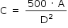 «math style=¨font-family:Tahoma¨ xmlns=¨http://www.w3.org/1998/Math/MathML¨»«mstyle mathsize=¨14px¨»«mrow»«mi mathvariant=¨normal¨»C«/mi»«mo»§#xA0;«/mo»«mo»=«/mo»«mo»§#xA0;«/mo»«mfrac»«mrow»«mn»500«/mn»«mo»§#xA0;«/mo»«mo»§#xB7;«/mo»«mo»§#xA0;«/mo»«mi mathvariant=¨normal¨»A«/mi»«/mrow»«msup»«mi mathvariant=¨normal¨»D«/mi»«mn»2«/mn»«/msup»«/mfrac»«/mrow»«/mstyle»«/math»