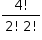 «math style=¨font-family:Tahoma¨ xmlns=¨http://www.w3.org/1998/Math/MathML¨»«mstyle mathsize=¨14px¨»«mfrac»«mrow»«mn»4«/mn»«mo»!«/mo»«/mrow»«mrow»«mn»2«/mn»«mo»!«/mo»«mo»§#xA0;«/mo»«mn»2«/mn»«mo»!«/mo»«/mrow»«/mfrac»«/mstyle»«/math»