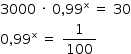 «math style=¨font-family:Tahoma¨ xmlns=¨http://www.w3.org/1998/Math/MathML¨»«mstyle mathsize=¨14px¨»«mrow»«mn»3000«/mn»«mo»§#xA0;«/mo»«mo»§#xB7;«/mo»«mo»§#xA0;«/mo»«mn»0«/mn»«mo»,«/mo»«msup»«mn»99«/mn»«mi mathvariant=¨normal¨»x«/mi»«/msup»«mo»§#xA0;«/mo»«mo»=«/mo»«mo»§#xA0;«/mo»«mn»30«/mn»«mspace linebreak=¨newline¨/»«mn»0«/mn»«mo»,«/mo»«msup»«mn»99«/mn»«mi mathvariant=¨normal¨»x«/mi»«/msup»«mo»§#xA0;«/mo»«mo»=«/mo»«mo»§#xA0;«/mo»«mfrac»«mn»1«/mn»«mn»100«/mn»«/mfrac»«/mrow»«/mstyle»«/math»