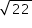 «math xmlns=¨http://www.w3.org/1998/Math/MathML¨»«mstyle mathsize=¨14px¨»«msqrt»«mn»22«/mn»«/msqrt»«/mstyle»«/math»