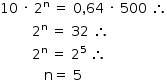 «math style=¨font-family:Tahoma¨ xmlns=¨http://www.w3.org/1998/Math/MathML¨»«mstyle mathsize=¨14px¨»«mn»10«/mn»«mo»§#xA0;«/mo»«mo»§#xB7;«/mo»«mo»§#xA0;«/mo»«msup»«mn»2«/mn»«mi mathvariant=¨normal¨»n«/mi»«/msup»«mo»§#xA0;«/mo»«mo»=«/mo»«mo»§#xA0;«/mo»«mn»0«/mn»«mo»,«/mo»«mn»64«/mn»«mo»§#xA0;«/mo»«mo»§#xB7;«/mo»«mo»§#xA0;«/mo»«mn»500«/mn»«mo»§#xA0;«/mo»«mo»§#x2234;«/mo»«mspace linebreak=¨newline¨/»«mo»§#xA0;«/mo»«mo»§#xA0;«/mo»«mo»§#xA0;«/mo»«mo»§#xA0;«/mo»«mo»§#xA0;«/mo»«mo»§#xA0;«/mo»«mo»§#xA0;«/mo»«mo»§#xA0;«/mo»«msup»«mn»2«/mn»«mi mathvariant=¨normal¨»n«/mi»«/msup»«mo»§#xA0;«/mo»«mo»=«/mo»«mo»§#xA0;«/mo»«mn»32«/mn»«mo»§#xA0;«/mo»«mo»§#x2234;«/mo»«mspace linebreak=¨newline¨/»«mo»§#xA0;«/mo»«mo»§#xA0;«/mo»«mo»§#xA0;«/mo»«mo»§#xA0;«/mo»«mo»§#xA0;«/mo»«mo»§#xA0;«/mo»«mo»§#xA0;«/mo»«mo»§#xA0;«/mo»«msup»«mn»2«/mn»«mi mathvariant=¨normal¨»n«/mi»«/msup»«mo»§#xA0;«/mo»«mo»=«/mo»«mo»§#xA0;«/mo»«msup»«mn»2«/mn»«mn»5«/mn»«/msup»«mo»§#xA0;«/mo»«mo»§#x2234;«/mo»«mspace linebreak=¨newline¨/»«mo»§#xA0;«/mo»«mo»§#xA0;«/mo»«mo»§#xA0;«/mo»«mo»§#xA0;«/mo»«mo»§#xA0;«/mo»«mo»§#xA0;«/mo»«mo»§#xA0;«/mo»«mo»§#xA0;«/mo»«mo»§#xA0;«/mo»«mo»§#xA0;«/mo»«mo»§#xA0;«/mo»«mi mathvariant=¨normal¨»n«/mi»«mo»=«/mo»«mo»§#xA0;«/mo»«mn»5«/mn»«/mstyle»«/math»