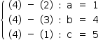 «math style=¨font-family:Tahoma¨ xmlns=¨http://www.w3.org/1998/Math/MathML¨»«mstyle mathsize=¨14px¨»«mfenced open=¨{¨ close=¨¨»«mtable columnalign=¨left¨»«mtr»«mtd»«mo»(«/mo»«mn»4«/mn»«mo»)«/mo»«/mtd»«mtd»«mo»-«/mo»«/mtd»«mtd»«mo»(«/mo»«mn»2«/mn»«mo»)«/mo»«/mtd»«mtd»«mo»:«/mo»«/mtd»«mtd»«mi mathvariant=¨normal¨»a«/mi»«/mtd»«mtd»«mo»=«/mo»«/mtd»«mtd»«mn»1«/mn»«/mtd»«/mtr»«mtr»«mtd»«mo»(«/mo»«mn»4«/mn»«mo»)«/mo»«/mtd»«mtd»«mo»-«/mo»«/mtd»«mtd»«mo»(«/mo»«mn»3«/mn»«mo»)«/mo»«/mtd»«mtd»«mo»:«/mo»«/mtd»«mtd»«mi mathvariant=¨normal¨»b«/mi»«/mtd»«mtd»«mo»=«/mo»«/mtd»«mtd»«mn»4«/mn»«/mtd»«/mtr»«mtr»«mtd»«mo»(«/mo»«mn»4«/mn»«mo»)«/mo»«/mtd»«mtd»«mo»-«/mo»«/mtd»«mtd»«mo»(«/mo»«mn»1«/mn»«mo»)«/mo»«/mtd»«mtd»«mo»:«/mo»«/mtd»«mtd»«mi mathvariant=¨normal¨»c«/mi»«/mtd»«mtd»«mo»=«/mo»«/mtd»«mtd»«mn»5«/mn»«/mtd»«/mtr»«/mtable»«/mfenced»«/mstyle»«/math»