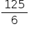 «math style=¨font-family:Tahoma¨ xmlns=¨http://www.w3.org/1998/Math/MathML¨»«mfrac»«mn»125«/mn»«mn»6«/mn»«/mfrac»«/math»