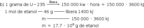 «math style=¨font-family:Tahoma¨ xmlns=¨http://www.w3.org/1998/Math/MathML¨»«mstyle mathsize=¨14px¨»«mi mathvariant=¨normal¨»b«/mi»«mo»)«/mo»«mo»§#x000A0;«/mo»«mn»1«/mn»«mo»§#x000A0;«/mo»«mi»grama«/mi»«mo»§#x000A0;«/mo»«mi»de«/mi»«mo»§#x000A0;«/mo»«mi mathvariant=¨normal¨»U«/mi»«mo»-«/mo»«mn»235«/mn»«mo»§#x000A0;«/mo»«mover»«mo»§#x02192;«/mo»«mrow»«mo»§#x000A0;«/mo»«mo»§#x000A0;«/mo»«mo»§#x000A0;«/mo»«mi»libera«/mi»«mo»§#x000A0;«/mo»«mo»§#x000A0;«/mo»«mo»§#x000A0;«/mo»«/mrow»«/mover»«mo»§#x000A0;«/mo»«mn»150«/mn»«mo»§#x000A0;«/mo»«mn»000«/mn»«mo»§#x000A0;«/mo»«mi»kw«/mi»«mo»§#x000A0;«/mo»«mo»§#x000B7;«/mo»«mo»§#x000A0;«/mo»«mi»hora«/mi»«mo»§#x000A0;«/mo»«mo»=«/mo»«mo»§#x000A0;«/mo»«mn»150«/mn»«mo»§#x000A0;«/mo»«mn»000«/mn»«mo»§#x000A0;«/mo»«mo»§#x000B7;«/mo»«mo»§#x000A0;«/mo»«mn»3600«/mn»«mo»§#x000A0;«/mo»«mi»kJ«/mi»«mspace linebreak=¨newline¨/»«mo»§#x000A0;«/mo»«mo»§#x000A0;«/mo»«mo»§#x000A0;«/mo»«mo»§#x000A0;«/mo»«mn»1«/mn»«mo»§#x000A0;«/mo»«mi»mol«/mi»«mo»§#x000A0;«/mo»«mi»de«/mi»«mo»§#x000A0;«/mo»«mi»etanol«/mi»«msup»«mo»§#x000A0;«/mo»«mi»___«/mi»«/msup»«mo»§#x000A0;«/mo»«mn»46«/mn»«mo»§#x000A0;«/mo»«mi mathvariant=¨normal¨»g«/mi»«msup»«mo»§#x000A0;«/mo»«mi»_______«/mi»«/msup»«mo»§#x000A0;«/mo»«mi»libera«/mi»«mo»§#x000A0;«/mo»«mn»1400«/mn»«mo»§#x000A0;«/mo»«mi»kJ«/mi»«mspace linebreak=¨newline¨/»«mo»§#x000A0;«/mo»«mo»§#x000A0;«/mo»«mo»§#x000A0;«/mo»«mo»§#x000A0;«/mo»«mo»§#x000A0;«/mo»«mo»§#x000A0;«/mo»«mo»§#x000A0;«/mo»«mo»§#x000A0;«/mo»«mo»§#x000A0;«/mo»«mo»§#x000A0;«/mo»«mo»§#x000A0;«/mo»«mo»§#x000A0;«/mo»«mo»§#x000A0;«/mo»«mo»§#x000A0;«/mo»«mo»§#x000A0;«/mo»«mo»§#x000A0;«/mo»«mo»§#x000A0;«/mo»«mo»§#x000A0;«/mo»«mo»§#x000A0;«/mo»«mo»§#x000A0;«/mo»«mo»§#x000A0;«/mo»«mo»§#x000A0;«/mo»«mo»§#x000A0;«/mo»«mo»§#x000A0;«/mo»«mo»§#x000A0;«/mo»«mo»§#x000A0;«/mo»«mo»§#x000A0;«/mo»«mo»§#x000A0;«/mo»«mo»§#x000A0;«/mo»«mo»§#x000A0;«/mo»«mo»§#x000A0;«/mo»«mo»§#x000A0;«/mo»«mo»§#x000A0;«/mo»«mo»§#x000A0;«/mo»«mo»§#x000A0;«/mo»«mi mathvariant=¨normal¨»m«/mi»«msup»«mo»§#x000A0;«/mo»«mrow»«mi»_______________«/mi»«mo»§#x000A0;«/mo»«/mrow»«/msup»«mo»§#x000A0;«/mo»«mn»150«/mn»«mo»§#x000A0;«/mo»«mn»000«/mn»«mo»§#x000A0;«/mo»«mo»§#x000B7;«/mo»«mo»§#x000A0;«/mo»«mn»3600«/mn»«mo»§#x000A0;«/mo»«mi»kJ«/mi»«mspace linebreak=¨newline¨/»«mo»§#x000A0;«/mo»«mo»§#x000A0;«/mo»«mo»§#x000A0;«/mo»«mo»§#x000A0;«/mo»«mo»§#x000A0;«/mo»«mo»§#x000A0;«/mo»«mo»§#x000A0;«/mo»«mo»§#x000A0;«/mo»«mo»§#x000A0;«/mo»«mo»§#x000A0;«/mo»«mo»§#x000A0;«/mo»«mo»§#x000A0;«/mo»«mo»§#x000A0;«/mo»«mo»§#x000A0;«/mo»«mo»§#x000A0;«/mo»«mo»§#x000A0;«/mo»«mo»§#x000A0;«/mo»«mo»§#x000A0;«/mo»«mo»§#x000A0;«/mo»«mo»§#x000A0;«/mo»«mo»§#x000A0;«/mo»«mo»§#x000A0;«/mo»«mo»§#x000A0;«/mo»«mo»§#x000A0;«/mo»«mo»§#x000A0;«/mo»«mo»§#x000A0;«/mo»«mo»§#x000A0;«/mo»«mo»§#x000A0;«/mo»«mo»§#x000A0;«/mo»«mo»§#x000A0;«/mo»«mo»§#x000A0;«/mo»«mo»§#x000A0;«/mo»«mo»§#x000A0;«/mo»«mo»§#x000A0;«/mo»«mo»§#x000A0;«/mo»«mi mathvariant=¨normal¨»m«/mi»«mo»§#x000A0;«/mo»«mo»=«/mo»«mo»§#x000A0;«/mo»«mn»17«/mn»«mo»,«/mo»«mn»7«/mn»«mo»§#x000A0;«/mo»«mo»§#x000B7;«/mo»«mo»§#x000A0;«/mo»«msup»«mn»10«/mn»«mn»6«/mn»«/msup»«mo»§#x000A0;«/mo»«mi mathvariant=¨normal¨»g«/mi»«mo»§#x000A0;«/mo»«mi»de«/mi»«mo»§#x000A0;«/mo»«mi»etanol«/mi»«/mstyle»«/math»