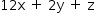 «math style=¨font-family:Tahoma¨ xmlns=¨http://www.w3.org/1998/Math/MathML¨»«mstyle mathsize=¨14px¨»«mrow»«mn»12«/mn»«mi mathvariant=¨normal¨»x«/mi»«mo»§#xA0;«/mo»«mo»+«/mo»«mo»§#xA0;«/mo»«mn»2«/mn»«mi mathvariant=¨normal¨»y«/mi»«mo»§#xA0;«/mo»«mo»+«/mo»«mo»§#xA0;«/mo»«mi mathvariant=¨normal¨»z«/mi»«/mrow»«/mstyle»«/math»
