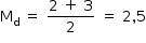 «math style=¨font-family:Tahoma¨ xmlns=¨http://www.w3.org/1998/Math/MathML¨»«mstyle mathsize=¨14px¨»«mrow»«msub»«mi mathvariant=¨normal¨»M«/mi»«mi mathvariant=¨normal¨»d«/mi»«/msub»«mo»§#xA0;«/mo»«mo»=«/mo»«mo»§#xA0;«/mo»«mfrac»«mrow»«mn»2«/mn»«mo»§#xA0;«/mo»«mo»+«/mo»«mo»§#xA0;«/mo»«mn»3«/mn»«/mrow»«mn»2«/mn»«/mfrac»«mo»§#xA0;«/mo»«mo»=«/mo»«mo»§#xA0;«/mo»«mn»2«/mn»«mo»,«/mo»«mn»5«/mn»«/mrow»«/mstyle»«/math»