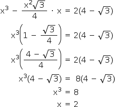 «math style=¨font-family:Tahoma¨ xmlns=¨http://www.w3.org/1998/Math/MathML¨»«mtable columnspacing=¨0px¨ columnalign=¨right center left¨»«mtr»«mtd»«msup»«mi mathvariant=¨normal¨»x«/mi»«mn»3«/mn»«/msup»«mo»§#x000A0;«/mo»«mo»-«/mo»«mo»§#x000A0;«/mo»«mfrac»«mrow»«msup»«mi mathvariant=¨normal¨»x«/mi»«mn»2«/mn»«/msup»«msqrt»«mn»3«/mn»«/msqrt»«/mrow»«mn»4«/mn»«/mfrac»«mo»§#x000A0;«/mo»«mo»§#x000B7;«/mo»«mo»§#x000A0;«/mo»«mi mathvariant=¨normal¨»x«/mi»«mo»§#x000A0;«/mo»«/mtd»«mtd»«mo»=«/mo»«/mtd»«mtd»«mrow»«mo»§#x000A0;«/mo»«mn»2«/mn»«mo»(«/mo»«mn»4«/mn»«mo»§#x000A0;«/mo»«mo»-«/mo»«mo»§#x000A0;«/mo»«msqrt»«mn»3«/mn»«/msqrt»«mo»)«/mo»«/mrow»«/mtd»«/mtr»«mtr»«mtd»«msup»«mi mathvariant=¨normal¨»x«/mi»«mn»3«/mn»«/msup»«mfenced»«mrow»«mn»1«/mn»«mo»§#x000A0;«/mo»«mo»-«/mo»«mo»§#x000A0;«/mo»«mfrac»«msqrt»«mn»3«/mn»«/msqrt»«mn»4«/mn»«/mfrac»«/mrow»«/mfenced»«mo»§#x000A0;«/mo»«/mtd»«mtd»«mo»=«/mo»«/mtd»«mtd»«mrow»«mo»§#x000A0;«/mo»«mn»2«/mn»«mo»(«/mo»«mn»4«/mn»«mo»§#x000A0;«/mo»«mo»-«/mo»«mo»§#x000A0;«/mo»«msqrt»«mn»3«/mn»«/msqrt»«mo»)«/mo»«/mrow»«/mtd»«/mtr»«mtr»«mtd»«msup»«mi mathvariant=¨normal¨»x«/mi»«mn»3«/mn»«/msup»«mfenced»«mfrac»«mrow»«mn»4«/mn»«mo»§#x000A0;«/mo»«mo»-«/mo»«mo»§#x000A0;«/mo»«msqrt»«mn»3«/mn»«/msqrt»«/mrow»«mn»4«/mn»«/mfrac»«/mfenced»«mo»§#x000A0;«/mo»«/mtd»«mtd»«mo»=«/mo»«/mtd»«mtd»«mrow»«mo»§#x000A0;«/mo»«mn»2«/mn»«mo»(«/mo»«mn»4«/mn»«mo»§#x000A0;«/mo»«mo»-«/mo»«mo»§#x000A0;«/mo»«msqrt»«mn»3«/mn»«/msqrt»«mo»)«/mo»«/mrow»«/mtd»«/mtr»«mtr»«mtd»«mrow»«msup»«mi mathvariant=¨normal¨»x«/mi»«mn»3«/mn»«/msup»«mo»(«/mo»«mn»4«/mn»«mo»§#x000A0;«/mo»«mo»-«/mo»«mo»§#x000A0;«/mo»«msqrt»«mn»3«/mn»«/msqrt»«mo»)«/mo»«mo»§#x000A0;«/mo»«/mrow»«/mtd»«mtd»«mo»=«/mo»«/mtd»«mtd»«mrow»«mo»§#x000A0;«/mo»«mo»§#x000A0;«/mo»«mn»8«/mn»«mo»(«/mo»«mn»4«/mn»«mo»§#x000A0;«/mo»«mo»-«/mo»«mo»§#x000A0;«/mo»«msqrt»«mn»3«/mn»«/msqrt»«mo»)«/mo»«/mrow»«/mtd»«/mtr»«mtr»«mtd»«msup»«mi mathvariant=¨normal¨»x«/mi»«mn»3«/mn»«/msup»«mo»§#x000A0;«/mo»«/mtd»«mtd»«mo»=«/mo»«/mtd»«mtd»«mo»§#x000A0;«/mo»«mn»8«/mn»«/mtd»«/mtr»«mtr»«mtd»«mi mathvariant=¨normal¨»x«/mi»«mo»§#x000A0;«/mo»«/mtd»«mtd»«mo»=«/mo»«/mtd»«mtd»«mo»§#x000A0;«/mo»«mn»2«/mn»«/mtd»«/mtr»«/mtable»«/math»