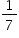 «math xmlns=¨http://www.w3.org/1998/Math/MathML¨»«mstyle mathsize=¨14px¨»«mfrac»«mn»1«/mn»«mn»7«/mn»«/mfrac»«/mstyle»«/math»
