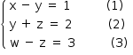 «math style=¨font-family:Tahoma¨ xmlns=¨http://www.w3.org/1998/Math/MathML¨»«mstyle mathsize=¨14px¨»«mrow»«mfenced open=¨{¨ close=¨¨»«mtable columnspacing=¨1.4ex¨ columnalign=¨left¨»«mtr»«mtd»«mi mathvariant=¨normal¨»x«/mi»«mo»§#x000A0;«/mo»«mo»-«/mo»«mo»§#x000A0;«/mo»«mi mathvariant=¨normal¨»y«/mi»«mo»§#x000A0;«/mo»«mo»=«/mo»«mo»§#x000A0;«/mo»«mn»1«/mn»«mo»§#x000A0;«/mo»«mo»§#x000A0;«/mo»«mo»§#x000A0;«/mo»«mo»§#x000A0;«/mo»«mo»§#x000A0;«/mo»«mo»§#x000A0;«/mo»«mo»§#x000A0;«/mo»«mo»§#x000A0;«/mo»«mo»§#x000A0;«/mo»«mo»§#x000A0;«/mo»«mo»(«/mo»«mn»1«/mn»«mo»)«/mo»«/mtd»«/mtr»«mtr»«mtd»«mi mathvariant=¨normal¨»y«/mi»«mo»§#x000A0;«/mo»«mo»+«/mo»«mo»§#x000A0;«/mo»«mi mathvariant=¨normal¨»z«/mi»«mo»§#x000A0;«/mo»«mo»=«/mo»«mo»§#x000A0;«/mo»«mn»2«/mn»«mo»§#x000A0;«/mo»«mo»§#x000A0;«/mo»«mo»§#x000A0;«/mo»«mo»§#x000A0;«/mo»«mo»§#x000A0;«/mo»«mo»§#x000A0;«/mo»«mo»§#x000A0;«/mo»«mo»§#x000A0;«/mo»«mo»§#x000A0;«/mo»«mo»§#x000A0;«/mo»«mo»(«/mo»«mn»2«/mn»«mo»)«/mo»«/mtd»«/mtr»«mtr»«mtd»«mi mathvariant=¨normal¨»w«/mi»«mo»§#x000A0;«/mo»«mo»-«/mo»«mo»§#x000A0;«/mo»«mi mathvariant=¨normal¨»z«/mi»«mo»§#x000A0;«/mo»«mo»=«/mo»«mo»§#x000A0;«/mo»«mn»3«/mn»«mo»§#x000A0;«/mo»«mo»§#x000A0;«/mo»«mo»§#x000A0;«/mo»«mo»§#x000A0;«/mo»«mo»§#x000A0;«/mo»«mo»§#x000A0;«/mo»«mo»§#x000A0;«/mo»«mo»§#x000A0;«/mo»«mo»§#x000A0;«/mo»«mo»§#x000A0;«/mo»«mo»(«/mo»«mn»3«/mn»«mo»)«/mo»«/mtd»«/mtr»«/mtable»«/mfenced»«mtable»«mtr/»«mtr/»«mtr/»«/mtable»«/mrow»«/mstyle»«/math»