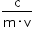 «math xmlns=¨http://www.w3.org/1998/Math/MathML¨»«mstyle mathsize=¨14px¨»«mfrac»«mi mathvariant=¨normal¨»c«/mi»«mrow»«mi mathvariant=¨normal¨»m«/mi»«mo»§#xB7;«/mo»«mi mathvariant=¨normal¨»v«/mi»«/mrow»«/mfrac»«/mstyle»«/math»