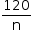 «math style=¨font-family:Tahoma¨ xmlns=¨http://www.w3.org/1998/Math/MathML¨»«mstyle mathsize=¨14px¨»«mfrac»«mn»120«/mn»«mi mathvariant=¨normal¨»n«/mi»«/mfrac»«/mstyle»«/math»