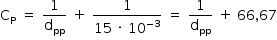 «math style=¨font-family:Tahoma¨ xmlns=¨http://www.w3.org/1998/Math/MathML¨»«mstyle mathsize=¨14px¨»«mrow»«msub»«mi mathvariant=¨normal¨»C«/mi»«mi mathvariant=¨normal¨»P«/mi»«/msub»«mo»§#xA0;«/mo»«mo»=«/mo»«mo»§#xA0;«/mo»«mfrac»«mn»1«/mn»«msub»«mi mathvariant=¨normal¨»d«/mi»«mi»pp«/mi»«/msub»«/mfrac»«mo»§#xA0;«/mo»«mo»+«/mo»«mo»§#xA0;«/mo»«mfrac»«mn»1«/mn»«mrow»«mn»15«/mn»«mo»§#xA0;«/mo»«mo»§#xB7;«/mo»«mo»§#xA0;«/mo»«msup»«mn»10«/mn»«mrow»«mo»-«/mo»«mn»3«/mn»«/mrow»«/msup»«/mrow»«/mfrac»«mo»§#xA0;«/mo»«mo»=«/mo»«mo»§#xA0;«/mo»«mfrac»«mn»1«/mn»«msub»«mi mathvariant=¨normal¨»d«/mi»«mi»pp«/mi»«/msub»«/mfrac»«mo»§#xA0;«/mo»«mo»+«/mo»«mo»§#xA0;«/mo»«mn»66«/mn»«mo»,«/mo»«mn»67«/mn»«/mrow»«/mstyle»«/math»