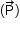 «math style=¨font-family:Tahoma¨ xmlns=¨http://www.w3.org/1998/Math/MathML¨»«mstyle mathsize=¨14px¨»«mrow»«mo»(«/mo»«mover»«mi mathvariant=¨normal¨»P«/mi»«mo»§#x2192;«/mo»«/mover»«mo»)«/mo»«/mrow»«/mstyle»«/math»