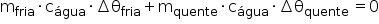 «math style=¨font-family:Tahoma¨ xmlns=¨http://www.w3.org/1998/Math/MathML¨»«msub»«mi mathvariant=¨normal¨»m«/mi»«mi»fria«/mi»«/msub»«mo»§#183;«/mo»«msub»«mi mathvariant=¨normal¨»c«/mi»«mi»§#225;gua«/mi»«/msub»«mo»§#183;«/mo»«mo»§#8710;«/mo»«msub»«mi mathvariant=¨normal¨»§#952;«/mi»«mi»fria«/mi»«/msub»«mo»+«/mo»«msub»«mi mathvariant=¨normal¨»m«/mi»«mi»quente«/mi»«/msub»«mo»§#183;«/mo»«msub»«mi mathvariant=¨normal¨»c«/mi»«mi»§#225;gua«/mi»«/msub»«mo»§#183;«/mo»«mo»§#8710;«/mo»«msub»«mi mathvariant=¨normal¨»§#952;«/mi»«mrow»«mi»quente«/mi»«mo»§#160;«/mo»«/mrow»«/msub»«mo»=«/mo»«mn»0«/mn»«/math»