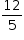 «math style=¨font-family:Tahoma¨ xmlns=¨http://www.w3.org/1998/Math/MathML¨»«mstyle mathsize=¨14px¨»«mfrac»«mn»12«/mn»«mn»5«/mn»«/mfrac»«/mstyle»«/math»