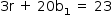 «math style=¨font-family:Tahoma¨ xmlns=¨http://www.w3.org/1998/Math/MathML¨»«mstyle mathsize=¨14px¨»«mrow»«mn»3«/mn»«mi mathvariant=¨normal¨»r«/mi»«mo»§#xA0;«/mo»«mo»+«/mo»«mo»§#xA0;«/mo»«mn»20«/mn»«msub»«mi mathvariant=¨normal¨»b«/mi»«mn»1«/mn»«/msub»«mo»§#xA0;«/mo»«mo»=«/mo»«mo»§#xA0;«/mo»«mn»23«/mn»«/mrow»«/mstyle»«/math»