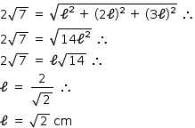 «math style=¨font-family:Tahoma¨ xmlns=¨http://www.w3.org/1998/Math/MathML¨»«mstyle mathsize=¨14px¨»«mn»2«/mn»«msqrt»«mn»7«/mn»«/msqrt»«mo»§#xA0;«/mo»«mo»=«/mo»«mo»§#xA0;«/mo»«msqrt»«msup»«mi mathvariant=¨normal¨»§#x2113;«/mi»«mn»2«/mn»«/msup»«mo»§#xA0;«/mo»«mo»+«/mo»«mo»§#xA0;«/mo»«mo»(«/mo»«mn»2«/mn»«mi mathvariant=¨normal¨»§#x2113;«/mi»«msup»«mo»)«/mo»«mn»2«/mn»«/msup»«mo»§#xA0;«/mo»«mo»+«/mo»«mo»§#xA0;«/mo»«mo»(«/mo»«mn»3«/mn»«mi mathvariant=¨normal¨»§#x2113;«/mi»«msup»«mo»)«/mo»«mn»2«/mn»«/msup»«/msqrt»«mo»§#xA0;«/mo»«mo»§#x2234;«/mo»«mspace linebreak=¨newline¨/»«mn»2«/mn»«msqrt»«mn»7«/mn»«/msqrt»«mo»§#xA0;«/mo»«mo»=«/mo»«mo»§#xA0;«/mo»«msqrt»«mn»14«/mn»«msup»«mi mathvariant=¨normal¨»§#x2113;«/mi»«mn»2«/mn»«/msup»«/msqrt»«mo»§#xA0;«/mo»«mo»§#x2234;«/mo»«mspace linebreak=¨newline¨/»«mn»2«/mn»«msqrt»«mn»7«/mn»«/msqrt»«mo»§#xA0;«/mo»«mo»=«/mo»«mo»§#xA0;«/mo»«mi mathvariant=¨normal¨»§#x2113;«/mi»«msqrt»«mn»14«/mn»«/msqrt»«mo»§#xA0;«/mo»«mo»§#x2234;«/mo»«mspace linebreak=¨newline¨/»«mi mathvariant=¨normal¨»§#x2113;«/mi»«mo»§#xA0;«/mo»«mo»=«/mo»«mo»§#xA0;«/mo»«mfrac»«mn»2«/mn»«msqrt»«mn»2«/mn»«/msqrt»«/mfrac»«mo»§#xA0;«/mo»«mo»§#x2234;«/mo»«mspace linebreak=¨newline¨/»«mi mathvariant=¨normal¨»§#x2113;«/mi»«mo»§#xA0;«/mo»«mo»=«/mo»«mo»§#xA0;«/mo»«msqrt»«mn»2«/mn»«/msqrt»«mo»§#xA0;«/mo»«mi»cm«/mi»«/mstyle»«/math»