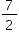 «math xmlns=¨http://www.w3.org/1998/Math/MathML¨»«mstyle mathsize=¨14px¨»«mfrac»«mn»7«/mn»«mn»2«/mn»«/mfrac»«/mstyle»«/math»
