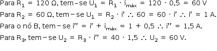 «math style=¨font-family:Tahoma¨ xmlns=¨http://www.w3.org/1998/Math/MathML¨»«mstyle mathsize=¨14px¨»«mrow»«mi»Para«/mi»«mo»§#xA0;«/mo»«msub»«mi mathvariant=¨normal¨»R«/mi»«mn»1«/mn»«/msub»«mo»§#xA0;«/mo»«mo»=«/mo»«mo»§#xA0;«/mo»«mn»120«/mn»«mo»§#xA0;«/mo»«mi mathvariant=¨normal¨»§#x3A9;«/mi»«mo»,«/mo»«mo»§#xA0;«/mo»«mi»tem«/mi»«mo»§#x2013;«/mo»«mi»se«/mi»«mo»§#xA0;«/mo»«msub»«mi mathvariant=¨normal¨»U«/mi»«mn»1«/mn»«/msub»«mo»§#xA0;«/mo»«mo»=«/mo»«mo»§#xA0;«/mo»«msub»«mi mathvariant=¨normal¨»R«/mi»«mn»1«/mn»«/msub»«mo»§#xA0;«/mo»«mo»§#xB7;«/mo»«mo»§#xA0;«/mo»«msub»«mi mathvariant=¨normal¨»i«/mi»«mi»m§#xE1;x«/mi»«/msub»«mo»§#xA0;«/mo»«mo»=«/mo»«mo»§#xA0;«/mo»«mn»120«/mn»«mo»§#xA0;«/mo»«mo»§#xB7;«/mo»«mo»§#xA0;«/mo»«mn»0«/mn»«mo»,«/mo»«mn»5«/mn»«mo»§#xA0;«/mo»«mo»=«/mo»«mo»§#xA0;«/mo»«mn»60«/mn»«mo»§#xA0;«/mo»«mi mathvariant=¨normal¨»V«/mi»«mspace linebreak=¨newline¨/»«mi»Para«/mi»«mo»§#xA0;«/mo»«msub»«mi mathvariant=¨normal¨»R«/mi»«mn»2«/mn»«/msub»«mo»§#xA0;«/mo»«mo»=«/mo»«mo»§#xA0;«/mo»«mn»60«/mn»«mo»§#xA0;«/mo»«mi mathvariant=¨normal¨»§#x3A9;«/mi»«mo»,«/mo»«mo»§#xA0;«/mo»«mi»tem«/mi»«mo»-«/mo»«mi»se«/mi»«mo»§#xA0;«/mo»«msub»«mi mathvariant=¨normal¨»U«/mi»«mn»1«/mn»«/msub»«mo»§#xA0;«/mo»«mo»=«/mo»«mo»§#xA0;«/mo»«msub»«mi mathvariant=¨normal¨»R«/mi»«mn»2«/mn»«/msub»«mo»§#xA0;«/mo»«mo»§#xB7;«/mo»«mo»§#xA0;«/mo»«mi mathvariant=¨normal¨»i«/mi»«mo»`«/mo»«mo»§#xA0;«/mo»«mo»§#x2234;«/mo»«mo»§#xA0;«/mo»«mn»60«/mn»«mo»§#xA0;«/mo»«mo»=«/mo»«mo»§#xA0;«/mo»«mn»60«/mn»«mo»§#xA0;«/mo»«mo»§#xB7;«/mo»«mo»§#xA0;«/mo»«mi mathvariant=¨normal¨»i«/mi»«mo»`«/mo»«mo»§#xA0;«/mo»«mo»§#x2234;«/mo»«mo»§#xA0;«/mo»«mi mathvariant=¨normal¨»i«/mi»«mo»`«/mo»«mo»§#xA0;«/mo»«mo»=«/mo»«mo»§#xA0;«/mo»«mn»1«/mn»«mo»§#xA0;«/mo»«mi mathvariant=¨normal¨»A«/mi»«mo».«/mo»«mspace linebreak=¨newline¨/»«mi»Para«/mi»«mo»§#xA0;«/mo»«mi mathvariant=¨normal¨»o«/mi»«mo»§#xA0;«/mo»«mi»n§#xF3;«/mi»«mo»§#xA0;«/mo»«mi mathvariant=¨normal¨»B«/mi»«mo»,«/mo»«mo»§#xA0;«/mo»«mi»tem«/mi»«mo»-«/mo»«mi»se«/mi»«mo»§#xA0;«/mo»«mi mathvariant=¨normal¨»i«/mi»«mo»`«/mo»«mo»`«/mo»«mo»§#xA0;«/mo»«mo»=«/mo»«mo»§#xA0;«/mo»«mi mathvariant=¨normal¨»i«/mi»«mo»`«/mo»«mo»§#xA0;«/mo»«mo»+«/mo»«mo»§#xA0;«/mo»«msub»«mi mathvariant=¨normal¨»i«/mi»«mi»m§#xE1;x«/mi»«/msub»«mo»§#xA0;«/mo»«mo»=«/mo»«mo»§#xA0;«/mo»«mn»1«/mn»«mo»§#xA0;«/mo»«mo»+«/mo»«mo»§#xA0;«/mo»«mn»0«/mn»«mo»,«/mo»«mn»5«/mn»«mo»§#xA0;«/mo»«mo»§#x2234;«/mo»«mo»§#xA0;«/mo»«mi mathvariant=¨normal¨»i«/mi»«mo»`«/mo»«mo»`«/mo»«mo»§#xA0;«/mo»«mo»=«/mo»«mo»§#xA0;«/mo»«mn»1«/mn»«mo»,«/mo»«mn»5«/mn»«mo»§#xA0;«/mo»«mi mathvariant=¨normal¨»A«/mi»«mo».«/mo»«mspace linebreak=¨newline¨/»«mi»Para«/mi»«mo»§#xA0;«/mo»«msub»«mi mathvariant=¨normal¨»R«/mi»«mn»3«/mn»«/msub»«mo»,«/mo»«mo»§#xA0;«/mo»«mi»tem«/mi»«mo»-«/mo»«mi»se«/mi»«mo»§#xA0;«/mo»«msub»«mi mathvariant=¨normal¨»U«/mi»«mn»2«/mn»«/msub»«mo»§#xA0;«/mo»«mo»=«/mo»«mo»§#xA0;«/mo»«msub»«mi mathvariant=¨normal¨»R«/mi»«mn»3«/mn»«/msub»«mo»§#xA0;«/mo»«mo»§#xB7;«/mo»«mo»§#xA0;«/mo»«mi mathvariant=¨normal¨»i«/mi»«mo»`«/mo»«mo»`«/mo»«mo»§#xA0;«/mo»«mo»=«/mo»«mo»§#xA0;«/mo»«mn»40«/mn»«mo»§#xA0;«/mo»«mo»§#xB7;«/mo»«mo»§#xA0;«/mo»«mn»1«/mn»«mo»,«/mo»«mn»5«/mn»«mo»§#xA0;«/mo»«mo»§#x2234;«/mo»«mo»§#xA0;«/mo»«msub»«mi mathvariant=¨normal¨»U«/mi»«mn»2«/mn»«/msub»«mo»§#xA0;«/mo»«mo»=«/mo»«mo»§#xA0;«/mo»«mn»60«/mn»«mo»§#xA0;«/mo»«mi mathvariant=¨normal¨»V«/mi»«mo».«/mo»«mspace linebreak=¨newline¨/»«/mrow»«/mstyle»«/math»
