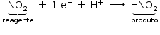 «math style=¨font-family:Tahoma¨ xmlns=¨http://www.w3.org/1998/Math/MathML¨»«mstyle mathsize=¨14px¨»«mtable»«mtr»«mtd»«munder»«munder»«msub»«mi»NO«/mi»«mn»2«/mn»«/msub»«mo»§#x23DF;«/mo»«/munder»«mi»reagente«/mi»«/munder»«/mtd»«mtd»«mo»+«/mo»«/mtd»«mtd»«mn»1«/mn»«mo»§#xA0;«/mo»«msup»«mi mathvariant=¨normal¨»e«/mi»«mo»-«/mo»«/msup»«/mtd»«mtd»«mo»+«/mo»«/mtd»«mtd»«msup»«mi mathvariant=¨normal¨»H«/mi»«mo»+«/mo»«/msup»«/mtd»«mtd»«munder»«mo»§#x2192;«/mo»«mrow/»«/munder»«/mtd»«mtd»«munder»«munder»«msub»«mi»HNO«/mi»«mn»2«/mn»«/msub»«mo»§#x23DF;«/mo»«/munder»«mi»produto«/mi»«/munder»«/mtd»«/mtr»«/mtable»«mspace linebreak=¨newline¨/»«/mstyle»«/math»
