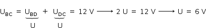 «math style=¨font-family:Tahoma¨ xmlns=¨http://www.w3.org/1998/Math/MathML¨»«mstyle mathsize=¨14px¨»«msub»«mi mathvariant=¨normal¨»U«/mi»«mi»BC«/mi»«/msub»«mo»§#x000A0;«/mo»«mo»=«/mo»«mo»§#x000A0;«/mo»«munder»«mrow»«msub»«mi mathvariant=¨normal¨»U«/mi»«mi»BD«/mi»«/msub»«mo»§#x000A0;«/mo»«/mrow»«mo»§#x023DF;«/mo»«/munder»«mo»§#x000A0;«/mo»«mo»+«/mo»«mo»§#x000A0;«/mo»«mo»§#x000A0;«/mo»«munder»«msub»«mi mathvariant=¨normal¨»U«/mi»«mi»DC«/mi»«/msub»«mo»§#x023DF;«/mo»«/munder»«mo»§#x000A0;«/mo»«mo»=«/mo»«mo»§#x000A0;«/mo»«mn»12«/mn»«mo»§#x000A0;«/mo»«mi mathvariant=¨normal¨»V«/mi»«mo»§#x000A0;«/mo»«mover»«mrow»«mover»«mo»§#x02192;«/mo»«mrow»«mo»§#x000A0;«/mo»«mo»§#x000A0;«/mo»«mo»§#x000A0;«/mo»«mo»§#x000A0;«/mo»«mo»§#x000A0;«/mo»«mo»§#x000A0;«/mo»«mo»§#x000A0;«/mo»«mo»§#x000A0;«/mo»«mo»§#x000A0;«/mo»«mo»§#x000A0;«/mo»«mo»§#x000A0;«/mo»«/mrow»«/mover»«mo»§#x000A0;«/mo»«mn»2«/mn»«mo»§#x000A0;«/mo»«mi mathvariant=¨normal¨»U«/mi»«mo»§#x000A0;«/mo»«mo»=«/mo»«mo»§#x000A0;«/mo»«mn»12«/mn»«mo»§#x000A0;«/mo»«mi mathvariant=¨normal¨»V«/mi»«mo»§#x000A0;«/mo»«mover»«mo»§#x02192;«/mo»«mrow»«mo»§#x000A0;«/mo»«mo»§#x000A0;«/mo»«mo»§#x000A0;«/mo»«mo»§#x000A0;«/mo»«mo»§#x000A0;«/mo»«mo»§#x000A0;«/mo»«mo»§#x000A0;«/mo»«mo»§#x000A0;«/mo»«mo»§#x000A0;«/mo»«mo»§#x000A0;«/mo»«mo»§#x000A0;«/mo»«/mrow»«/mover»«mo»§#x000A0;«/mo»«mi mathvariant=¨normal¨»U«/mi»«mo»§#x000A0;«/mo»«mo»=«/mo»«mo»§#x000A0;«/mo»«mn»6«/mn»«mo»§#x000A0;«/mo»«mi mathvariant=¨normal¨»V«/mi»«/mrow»«mrow»«mo»§#x000A0;«/mo»«mo»§#x000A0;«/mo»«mo»§#x000A0;«/mo»«mo»§#x000A0;«/mo»«mo»§#x000A0;«/mo»«mo»§#x000A0;«/mo»«mo»§#x000A0;«/mo»«mo»§#x000A0;«/mo»«mo»§#x000A0;«/mo»«mo»§#x000A0;«/mo»«mo»§#x000A0;«/mo»«mo»§#x000A0;«/mo»«/mrow»«/mover»«mspace linebreak=¨newline¨/»«mo»§#x000A0;«/mo»«mo»§#x000A0;«/mo»«mo»§#x000A0;«/mo»«mo»§#x000A0;«/mo»«mo»§#x000A0;«/mo»«mo»§#x000A0;«/mo»«mo»§#x000A0;«/mo»«mo»§#x000A0;«/mo»«mo»§#x000A0;«/mo»«mo»§#x000A0;«/mo»«mo»§#x000A0;«/mo»«mo»§#x000A0;«/mo»«mo»§#x000A0;«/mo»«mo»§#x000A0;«/mo»«mo»§#x000A0;«/mo»«mi mathvariant=¨normal¨»U«/mi»«mo»§#x000A0;«/mo»«mo»§#x000A0;«/mo»«mo»§#x000A0;«/mo»«mo»§#x000A0;«/mo»«mo»§#x000A0;«/mo»«mo»§#x000A0;«/mo»«mo»§#x000A0;«/mo»«mo»§#x000A0;«/mo»«mo»§#x000A0;«/mo»«mo»§#x000A0;«/mo»«mo»§#x000A0;«/mo»«mi mathvariant=¨normal¨»U«/mi»«/mstyle»«/math»