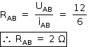 «math style=¨font-family:Tahoma¨ xmlns=¨http://www.w3.org/1998/Math/MathML¨»«mstyle mathsize=¨14px¨»«mrow»«msub»«mi mathvariant=¨normal¨»R«/mi»«mi»AB«/mi»«/msub»«mo»§#xA0;«/mo»«mo»=«/mo»«mo»§#xA0;«/mo»«mfrac»«msub»«mi mathvariant=¨normal¨»U«/mi»«mi»AB«/mi»«/msub»«msub»«mi mathvariant=¨normal¨»i«/mi»«mi»AB«/mi»«/msub»«/mfrac»«mo»§#xA0;«/mo»«mo»=«/mo»«mo»§#xA0;«/mo»«mfrac»«mn»12«/mn»«mn»6«/mn»«/mfrac»«mspace linebreak=¨newline¨/»«menclose notation=¨box¨»«mo»§#x2234;«/mo»«mo»§#xA0;«/mo»«msub»«mi mathvariant=¨normal¨»R«/mi»«mi»AB«/mi»«/msub»«mo»§#xA0;«/mo»«mo»=«/mo»«mo»§#xA0;«/mo»«mn»2«/mn»«mo»§#xA0;«/mo»«mi mathvariant=¨normal¨»§#x3A9;«/mi»«/menclose»«/mrow»«/mstyle»«/math»