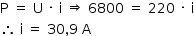 «math style=¨font-family:Tahoma¨ xmlns=¨http://www.w3.org/1998/Math/MathML¨»«mstyle mathsize=¨14px¨»«mrow»«mi mathvariant=¨normal¨»P«/mi»«mo»§#xA0;«/mo»«mo»=«/mo»«mo»§#xA0;«/mo»«mi mathvariant=¨normal¨»U«/mi»«mo»§#xA0;«/mo»«mo»§#xB7;«/mo»«mo»§#xA0;«/mo»«mi mathvariant=¨normal¨»i«/mi»«mo»§#xA0;«/mo»«mo»§#x21D2;«/mo»«mo»§#xA0;«/mo»«mn»6800«/mn»«mo»§#xA0;«/mo»«mo»=«/mo»«mo»§#xA0;«/mo»«mn»220«/mn»«mo»§#xA0;«/mo»«mo»§#xB7;«/mo»«mo»§#xA0;«/mo»«mi mathvariant=¨normal¨»i«/mi»«mspace linebreak=¨newline¨/»«mo»§#x2234;«/mo»«mo»§#xA0;«/mo»«mi mathvariant=¨normal¨»i«/mi»«mo»§#xA0;«/mo»«mo»=«/mo»«mo»§#xA0;«/mo»«mn»30«/mn»«mo»,«/mo»«mn»9«/mn»«mo»§#xA0;«/mo»«mi mathvariant=¨normal¨»A«/mi»«/mrow»«/mstyle»«/math»