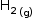 «math style=¨font-family:Tahoma¨ xmlns=¨http://www.w3.org/1998/Math/MathML¨»«mstyle mathsize=¨14px¨»«msub»«msub»«mi mathvariant=¨normal¨»H«/mi»«mn»2«/mn»«/msub»«mrow»«mo»§#xA0;«/mo»«mo»(«/mo»«mi mathvariant=¨normal¨»g«/mi»«mo»)«/mo»«/mrow»«/msub»«/mstyle»«/math»