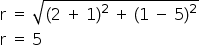 «math style=¨font-family:Tahoma¨ xmlns=¨http://www.w3.org/1998/Math/MathML¨»«mi mathvariant=¨normal¨»r«/mi»«mo»§#x000A0;«/mo»«mo»=«/mo»«mo»§#x000A0;«/mo»«msqrt»«mo»(«/mo»«mn»2«/mn»«mo»§#x000A0;«/mo»«mo»+«/mo»«mo»§#x000A0;«/mo»«mn»1«/mn»«msup»«mo»)«/mo»«mn»2«/mn»«/msup»«mo»§#x000A0;«/mo»«mo»+«/mo»«mo»§#x000A0;«/mo»«mo»(«/mo»«mn»1«/mn»«mo»§#x000A0;«/mo»«mo»-«/mo»«mo»§#x000A0;«/mo»«mn»5«/mn»«msup»«mo»)«/mo»«mn»2«/mn»«/msup»«/msqrt»«mspace linebreak=¨newline¨/»«mi mathvariant=¨normal¨»r«/mi»«mo»§#x000A0;«/mo»«mo»=«/mo»«mo»§#x000A0;«/mo»«mn»5«/mn»«/math»