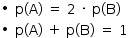 «math style=¨font-family:Tahoma¨ xmlns=¨http://www.w3.org/1998/Math/MathML¨»«mstyle mathsize=¨14px¨»«mrow»«mo»§#x2219;«/mo»«mo»§#xA0;«/mo»«mi mathvariant=¨normal¨»p«/mi»«mo»(«/mo»«mi mathvariant=¨normal¨»A«/mi»«mo»)«/mo»«mo»§#xA0;«/mo»«mo»=«/mo»«mo»§#xA0;«/mo»«mn»2«/mn»«mo»§#xA0;«/mo»«mo»§#xB7;«/mo»«mo»§#xA0;«/mo»«mi mathvariant=¨normal¨»p«/mi»«mo»(«/mo»«mi mathvariant=¨normal¨»B«/mi»«mo»)«/mo»«mspace linebreak=¨newline¨/»«mo»§#x2219;«/mo»«mo»§#xA0;«/mo»«mi mathvariant=¨normal¨»p«/mi»«mo»(«/mo»«mi mathvariant=¨normal¨»A«/mi»«mo»)«/mo»«mo»§#xA0;«/mo»«mo»+«/mo»«mo»§#xA0;«/mo»«mi mathvariant=¨normal¨»p«/mi»«mo»(«/mo»«mi mathvariant=¨normal¨»B«/mi»«mo»)«/mo»«mo»§#xA0;«/mo»«mo»=«/mo»«mo»§#xA0;«/mo»«mn»1«/mn»«/mrow»«/mstyle»«/math»