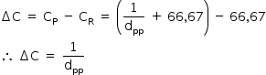 «math style=¨font-family:Tahoma¨ xmlns=¨http://www.w3.org/1998/Math/MathML¨»«mstyle mathsize=¨14px¨»«mrow»«mo»§#x2206;«/mo»«mi mathvariant=¨normal¨»C«/mi»«mo»§#xA0;«/mo»«mo»=«/mo»«mo»§#xA0;«/mo»«msub»«mi mathvariant=¨normal¨»C«/mi»«mi mathvariant=¨normal¨»P«/mi»«/msub»«mo»§#xA0;«/mo»«mo»-«/mo»«mo»§#xA0;«/mo»«msub»«mi mathvariant=¨normal¨»C«/mi»«mi mathvariant=¨normal¨»R«/mi»«/msub»«mo»§#xA0;«/mo»«mo»=«/mo»«mo»§#xA0;«/mo»«mfenced»«mrow»«mfrac»«mn»1«/mn»«msub»«mi mathvariant=¨normal¨»d«/mi»«mi»pp«/mi»«/msub»«/mfrac»«mo»§#xA0;«/mo»«mo»+«/mo»«mo»§#xA0;«/mo»«mn»66«/mn»«mo»,«/mo»«mn»67«/mn»«/mrow»«/mfenced»«mo»§#xA0;«/mo»«mo»-«/mo»«mo»§#xA0;«/mo»«mn»66«/mn»«mo»,«/mo»«mn»67«/mn»«mspace linebreak=¨newline¨/»«mo»§#x2234;«/mo»«mo»§#xA0;«/mo»«mo»§#x2206;«/mo»«mi mathvariant=¨normal¨»C«/mi»«mo»§#xA0;«/mo»«mo»=«/mo»«mo»§#xA0;«/mo»«mfrac»«mn»1«/mn»«msub»«mi mathvariant=¨normal¨»d«/mi»«mi»pp«/mi»«/msub»«/mfrac»«/mrow»«/mstyle»«/math»