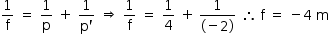 «math style=¨font-family:Tahoma¨ xmlns=¨http://www.w3.org/1998/Math/MathML¨»«mstyle mathsize=¨14px¨»«mfrac»«mn»1«/mn»«mi mathvariant=¨normal¨»f«/mi»«/mfrac»«mo»§#xA0;«/mo»«mo»=«/mo»«mo»§#xA0;«/mo»«mfrac»«mn»1«/mn»«mi mathvariant=¨normal¨»p«/mi»«/mfrac»«mo»§#xA0;«/mo»«mo»+«/mo»«mo»§#xA0;«/mo»«mfrac»«mn»1«/mn»«mrow»«mi mathvariant=¨normal¨»p«/mi»«mo»`«/mo»«/mrow»«/mfrac»«mo»§#xA0;«/mo»«mo»§#x21D2;«/mo»«mo»§#xA0;«/mo»«mfrac»«mn»1«/mn»«mi mathvariant=¨normal¨»f«/mi»«/mfrac»«mo»§#xA0;«/mo»«mo»=«/mo»«mo»§#xA0;«/mo»«mfrac»«mn»1«/mn»«mn»4«/mn»«/mfrac»«mo»§#xA0;«/mo»«mo»+«/mo»«mo»§#x2009;«/mo»«mfrac»«mn»1«/mn»«mrow»«mo»(«/mo»«mo»-«/mo»«mn»2«/mn»«mo»)«/mo»«/mrow»«/mfrac»«mo»§#xA0;«/mo»«mo»§#x2234;«/mo»«mo»§#xA0;«/mo»«mi mathvariant=¨normal¨»f«/mi»«mo»§#xA0;«/mo»«mo»=«/mo»«mo»§#xA0;«/mo»«mo»-«/mo»«mn»4«/mn»«mo»§#xA0;«/mo»«mi mathvariant=¨normal¨»m«/mi»«/mstyle»«/math»