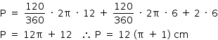 «math style=¨font-family:Tahoma¨ xmlns=¨http://www.w3.org/1998/Math/MathML¨»«mstyle mathsize=¨14px¨»«mi mathvariant=¨normal¨»P«/mi»«mo»§#xA0;«/mo»«mo»=«/mo»«mo»§#xA0;«/mo»«mfrac»«mn»120«/mn»«mn»360«/mn»«/mfrac»«mo»§#xA0;«/mo»«mo»§#xB7;«/mo»«mo»§#xA0;«/mo»«mn»2«/mn»«mi mathvariant=¨normal¨»§#x3C0;«/mi»«mo»§#xA0;«/mo»«mo»§#xB7;«/mo»«mo»§#xA0;«/mo»«mn»12«/mn»«mo»§#xA0;«/mo»«mo»+«/mo»«mo»§#xA0;«/mo»«mfrac»«mn»120«/mn»«mn»360«/mn»«/mfrac»«mo»§#xA0;«/mo»«mo»§#xB7;«/mo»«mo»§#xA0;«/mo»«mn»2«/mn»«mi mathvariant=¨normal¨»§#x3C0;«/mi»«mo»§#xA0;«/mo»«mo»§#xB7;«/mo»«mo»§#xA0;«/mo»«mn»6«/mn»«mo»§#xA0;«/mo»«mo»+«/mo»«mo»§#xA0;«/mo»«mn»2«/mn»«mo»§#xA0;«/mo»«mo»§#xB7;«/mo»«mo»§#xA0;«/mo»«mn»6«/mn»«mspace linebreak=¨newline¨/»«mi mathvariant=¨normal¨»P«/mi»«mo»§#xA0;«/mo»«mo»=«/mo»«mo»§#xA0;«/mo»«mn»12«/mn»«mi mathvariant=¨normal¨»§#x3C0;«/mi»«mo»§#xA0;«/mo»«mo»+«/mo»«mo»§#xA0;«/mo»«mn»12«/mn»«mo»§#xA0;«/mo»«mo»§#xA0;«/mo»«mo»§#xA0;«/mo»«mo»§#x2234;«/mo»«mo»§#xA0;«/mo»«mi mathvariant=¨normal¨»P«/mi»«mo»§#xA0;«/mo»«mo»=«/mo»«mo»§#xA0;«/mo»«mn»12«/mn»«mo»§#xA0;«/mo»«mo»(«/mo»«mi mathvariant=¨normal¨»§#x3C0;«/mi»«mo»§#xA0;«/mo»«mo»+«/mo»«mo»§#xA0;«/mo»«mn»1«/mn»«mo»)«/mo»«mo»§#xA0;«/mo»«mi»cm«/mi»«/mstyle»«/math»