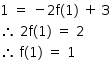 «math style=¨font-family:Tahoma¨ xmlns=¨http://www.w3.org/1998/Math/MathML¨»«mstyle mathsize=¨14px¨»«mrow»«mn»1«/mn»«mo»§#xA0;«/mo»«mo»=«/mo»«mo»§#xA0;«/mo»«mo»-«/mo»«mn»2«/mn»«mi mathvariant=¨normal¨»f«/mi»«mo»(«/mo»«mn»1«/mn»«mo»)«/mo»«mo»§#xA0;«/mo»«mo»+«/mo»«mo»§#x2009;«/mo»«mn»3«/mn»«mspace linebreak=¨newline¨/»«mo»§#x2234;«/mo»«mo»§#xA0;«/mo»«mn»2«/mn»«mi mathvariant=¨normal¨»f«/mi»«mo»(«/mo»«mn»1«/mn»«mo»)«/mo»«mo»§#xA0;«/mo»«mo»=«/mo»«mo»§#xA0;«/mo»«mn»2«/mn»«mspace linebreak=¨newline¨/»«mo»§#x2234;«/mo»«mo»§#xA0;«/mo»«mi mathvariant=¨normal¨»f«/mi»«mo»(«/mo»«mn»1«/mn»«mo»)«/mo»«mo»§#xA0;«/mo»«mo»=«/mo»«mo»§#xA0;«/mo»«mn»1«/mn»«/mrow»«/mstyle»«/math»