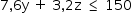 «math style=¨font-family:Tahoma¨ xmlns=¨http://www.w3.org/1998/Math/MathML¨»«mstyle mathsize=¨14px¨»«mrow»«mn»7«/mn»«mo»,«/mo»«mn»6«/mn»«mi mathvariant=¨normal¨»y«/mi»«mo»§#xA0;«/mo»«mo»+«/mo»«mo»§#xA0;«/mo»«mn»3«/mn»«mo»,«/mo»«mn»2«/mn»«mi mathvariant=¨normal¨»z«/mi»«mo»§#xA0;«/mo»«mo»§#x2264;«/mo»«mo»§#xA0;«/mo»«mn»150«/mn»«/mrow»«/mstyle»«/math»