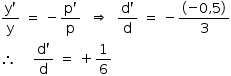 «math style=¨font-family:Tahoma¨ xmlns=¨http://www.w3.org/1998/Math/MathML¨»«mstyle mathsize=¨14px¨»«mfrac»«mrow»«mi mathvariant=¨normal¨»y«/mi»«mo»`«/mo»«/mrow»«mi mathvariant=¨normal¨»y«/mi»«/mfrac»«mo»§#x000A0;«/mo»«mo»=«/mo»«mo»§#x000A0;«/mo»«mo»-«/mo»«mfrac»«mrow»«mi mathvariant=¨normal¨»p«/mi»«mo»`«/mo»«/mrow»«mi mathvariant=¨normal¨»p«/mi»«/mfrac»«mo»§#x000A0;«/mo»«mo»§#x000A0;«/mo»«mo»§#x021D2;«/mo»«mo»§#x000A0;«/mo»«mo»§#x000A0;«/mo»«mfrac»«mrow»«mi mathvariant=¨normal¨»d«/mi»«mo»`«/mo»«/mrow»«mi mathvariant=¨normal¨»d«/mi»«/mfrac»«mo»§#x000A0;«/mo»«mo»=«/mo»«mo»§#x000A0;«/mo»«mo»-«/mo»«mfrac»«mfenced»«mrow»«mo»-«/mo»«mn»0«/mn»«mo»,«/mo»«mn»5«/mn»«/mrow»«/mfenced»«mn»3«/mn»«/mfrac»«mspace linebreak=¨newline¨/»«mo»§#x02234;«/mo»«mo»§#x000A0;«/mo»«mo»§#x000A0;«/mo»«mo»§#x000A0;«/mo»«mo»§#x000A0;«/mo»«mfrac»«mrow»«mi mathvariant=¨normal¨»d«/mi»«mo»`«/mo»«/mrow»«mi mathvariant=¨normal¨»d«/mi»«/mfrac»«mo»§#x000A0;«/mo»«mo»=«/mo»«mo»§#x000A0;«/mo»«mo»+«/mo»«mfrac»«mn»1«/mn»«mn»6«/mn»«/mfrac»«/mstyle»«/math»