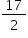 «math xmlns=¨http://www.w3.org/1998/Math/MathML¨»«mstyle mathsize=¨14px¨»«mfrac»«mn»17«/mn»«mn»2«/mn»«/mfrac»«/mstyle»«/math»