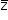 «math style=¨font-family:Tahoma¨ xmlns=¨http://www.w3.org/1998/Math/MathML¨»«mstyle mathsize=¨14px¨»«mover»«mi mathvariant=¨normal¨»z«/mi»«mo»§#x000AF;«/mo»«/mover»«/mstyle»«/math»