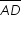 «math xmlns=¨http://www.w3.org/1998/Math/MathML¨»«mstyle mathsize=¨14px¨»«menclose notation=¨top¨»«mi»A«/mi»«mi»D«/mi»«/menclose»«/mstyle»«/math»