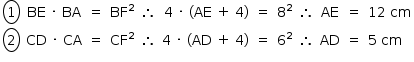 «math style=¨font-family:Tahoma¨ xmlns=¨http://www.w3.org/1998/Math/MathML¨»«mstyle mathsize=¨14px¨»«mtable columnalign=¨center center center center center right center left center center center left¨»«mtr»«mtd»«menclose notation=¨circle¨»«mn»1«/mn»«/menclose»«/mtd»«mtd»«mi»BE«/mi»«mo»§#xA0;«/mo»«mo»§#xB7;«/mo»«mo»§#xA0;«/mo»«mi»BA«/mi»«/mtd»«mtd»«mo»=«/mo»«/mtd»«mtd»«msup»«mi»BF«/mi»«mn»2«/mn»«/msup»«/mtd»«mtd»«mo»§#x2234;«/mo»«/mtd»«mtd»«mn»4«/mn»«mo»§#xA0;«/mo»«mo»§#xB7;«/mo»«mo»§#xA0;«/mo»«mo»(«/mo»«mi»AE«/mi»«mo»§#xA0;«/mo»«mo»+«/mo»«mo»§#xA0;«/mo»«mn»4«/mn»«mo»)«/mo»«/mtd»«mtd»«mo»=«/mo»«/mtd»«mtd»«msup»«mn»8«/mn»«mn»2«/mn»«/msup»«/mtd»«mtd»«mo»§#x2234;«/mo»«/mtd»«mtd»«mi»AE«/mi»«/mtd»«mtd»«mo»=«/mo»«/mtd»«mtd»«mn»12«/mn»«mo»§#xA0;«/mo»«mi»cm«/mi»«/mtd»«/mtr»«mtr»«mtd»«menclose notation=¨circle¨»«mn»2«/mn»«/menclose»«/mtd»«mtd»«mi»CD«/mi»«mo»§#xA0;«/mo»«mo»§#xB7;«/mo»«mo»§#xA0;«/mo»«mi»CA«/mi»«/mtd»«mtd»«mo»=«/mo»«/mtd»«mtd»«msup»«mi»CF«/mi»«mn»2«/mn»«/msup»«/mtd»«mtd»«mo»§#x2234;«/mo»«/mtd»«mtd»«mn»4«/mn»«mo»§#xA0;«/mo»«mo»§#xB7;«/mo»«mo»§#xA0;«/mo»«mo»(«/mo»«mi»AD«/mi»«mo»§#xA0;«/mo»«mo»+«/mo»«mo»§#xA0;«/mo»«mn»4«/mn»«mo»)«/mo»«/mtd»«mtd»«mo»=«/mo»«/mtd»«mtd»«msup»«mn»6«/mn»«mn»2«/mn»«/msup»«/mtd»«mtd»«mo»§#x2234;«/mo»«/mtd»«mtd»«mi»AD«/mi»«/mtd»«mtd»«mo»=«/mo»«/mtd»«mtd»«mn»5«/mn»«mo»§#xA0;«/mo»«mi»cm«/mi»«/mtd»«/mtr»«/mtable»«/mstyle»«/math»