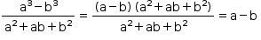 «math style=¨font-family:Tahoma¨ xmlns=¨http://www.w3.org/1998/Math/MathML¨»«mstyle mathsize=¨14px¨»«mrow»«mfrac»«mrow»«msup»«mi mathvariant=¨normal¨»a«/mi»«mn»3«/mn»«/msup»«mo»-«/mo»«msup»«mi mathvariant=¨normal¨»b«/mi»«mn»3«/mn»«/msup»«/mrow»«mrow»«msup»«mi mathvariant=¨normal¨»a«/mi»«mn»2«/mn»«/msup»«mo»+«/mo»«mi»ab«/mi»«mo»+«/mo»«msup»«mi mathvariant=¨normal¨»b«/mi»«mn»2«/mn»«/msup»«/mrow»«/mfrac»«mo»=«/mo»«mfrac»«mrow»«mo»(«/mo»«mi mathvariant=¨normal¨»a«/mi»«mo»-«/mo»«mi mathvariant=¨normal¨»b«/mi»«mo»)«/mo»«mo»§#x000A0;«/mo»«mo»(«/mo»«msup»«mi mathvariant=¨normal¨»a«/mi»«mn»2«/mn»«/msup»«mo»+«/mo»«mi»ab«/mi»«mo»+«/mo»«msup»«mi mathvariant=¨normal¨»b«/mi»«mn»2«/mn»«/msup»«mo»)«/mo»«/mrow»«mrow»«msup»«mi mathvariant=¨normal¨»a«/mi»«mn»2«/mn»«/msup»«mo»+«/mo»«mi»ab«/mi»«mo»+«/mo»«msup»«mi mathvariant=¨normal¨»b«/mi»«mn»2«/mn»«/msup»«/mrow»«/mfrac»«mo»=«/mo»«mi mathvariant=¨normal¨»a«/mi»«mo»-«/mo»«mi mathvariant=¨normal¨»b«/mi»«mo»§#x000A0;«/mo»«/mrow»«/mstyle»«/math»