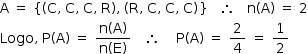 «math style=¨font-family:Tahoma¨ xmlns=¨http://www.w3.org/1998/Math/MathML¨»«mstyle mathsize=¨14px¨»«mi mathvariant=¨normal¨»A«/mi»«mo»§#x000A0;«/mo»«mo»=«/mo»«mo»§#x000A0;«/mo»«mo»{«/mo»«mo»(«/mo»«mi mathvariant=¨normal¨»C«/mi»«mo»,«/mo»«mo»§#x000A0;«/mo»«mi mathvariant=¨normal¨»C«/mi»«mo»,«/mo»«mo»§#x000A0;«/mo»«mi mathvariant=¨normal¨»C«/mi»«mo»,«/mo»«mo»§#x000A0;«/mo»«mi mathvariant=¨normal¨»R«/mi»«mo»)«/mo»«mo»,«/mo»«mo»§#x000A0;«/mo»«mo»(«/mo»«mi mathvariant=¨normal¨»R«/mi»«mo»,«/mo»«mo»§#x000A0;«/mo»«mi mathvariant=¨normal¨»C«/mi»«mo»,«/mo»«mo»§#x000A0;«/mo»«mi mathvariant=¨normal¨»C«/mi»«mo»,«/mo»«mo»§#x000A0;«/mo»«mi mathvariant=¨normal¨»C«/mi»«mo»)«/mo»«mo»}«/mo»«mo»§#x000A0;«/mo»«mo»§#x000A0;«/mo»«mo»§#x000A0;«/mo»«mo»§#x02234;«/mo»«mo»§#x000A0;«/mo»«mo»§#x000A0;«/mo»«mo»§#x000A0;«/mo»«mi mathvariant=¨normal¨»n«/mi»«mo»(«/mo»«mi mathvariant=¨normal¨»A«/mi»«mo»)«/mo»«mo»§#x000A0;«/mo»«mo»=«/mo»«mo»§#x000A0;«/mo»«mn»2«/mn»«mspace linebreak=¨newline¨/»«mi»Logo«/mi»«mo»,«/mo»«mo»§#x000A0;«/mo»«mi mathvariant=¨normal¨»P«/mi»«mo»(«/mo»«mi mathvariant=¨normal¨»A«/mi»«mo»)«/mo»«mo»§#x000A0;«/mo»«mo»=«/mo»«mo»§#x000A0;«/mo»«mfrac»«mrow»«mi mathvariant=¨normal¨»n«/mi»«mo»(«/mo»«mi mathvariant=¨normal¨»A«/mi»«mo»)«/mo»«/mrow»«mrow»«mi mathvariant=¨normal¨»n«/mi»«mo»(«/mo»«mi mathvariant=¨normal¨»E«/mi»«mo»)«/mo»«/mrow»«/mfrac»«mo»§#x000A0;«/mo»«mo»§#x000A0;«/mo»«mo»§#x000A0;«/mo»«mo»§#x02234;«/mo»«mo»§#x000A0;«/mo»«mo»§#x000A0;«/mo»«mo»§#x000A0;«/mo»«mo»§#x000A0;«/mo»«mi mathvariant=¨normal¨»P«/mi»«mo»(«/mo»«mi mathvariant=¨normal¨»A«/mi»«mo»)«/mo»«mo»§#x000A0;«/mo»«mo»=«/mo»«mo»§#x000A0;«/mo»«mfrac»«mn»2«/mn»«mn»4«/mn»«/mfrac»«mo»§#x000A0;«/mo»«mo»=«/mo»«mo»§#x000A0;«/mo»«mfrac»«mn»1«/mn»«mn»2«/mn»«/mfrac»«/mstyle»«/math»