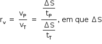 «math style=¨font-family:Tahoma¨ xmlns=¨http://www.w3.org/1998/Math/MathML¨»«mstyle mathsize=¨14px¨»«mrow»«msub»«mi mathvariant=¨normal¨»r«/mi»«mi mathvariant=¨normal¨»v«/mi»«/msub»«mo»§#xA0;«/mo»«mo»=«/mo»«mo»§#xA0;«/mo»«mfrac»«msub»«mi mathvariant=¨normal¨»v«/mi»«mi mathvariant=¨normal¨»P«/mi»«/msub»«msub»«mi mathvariant=¨normal¨»v«/mi»«mi mathvariant=¨normal¨»T«/mi»«/msub»«/mfrac»«mo»§#xA0;«/mo»«mo»=«/mo»«mo»§#xA0;«/mo»«mfrac»«mstyle displaystyle=¨true¨»«mfrac»«mrow»«mo»§#x2206;«/mo»«mi mathvariant=¨normal¨»S«/mi»«/mrow»«msub»«mi mathvariant=¨normal¨»t«/mi»«mi mathvariant=¨normal¨»P«/mi»«/msub»«/mfrac»«/mstyle»«mstyle displaystyle=¨true¨»«mfrac»«mrow»«mo»§#x2206;«/mo»«mi mathvariant=¨normal¨»S«/mi»«/mrow»«msub»«mi mathvariant=¨normal¨»t«/mi»«mi mathvariant=¨normal¨»T«/mi»«/msub»«/mfrac»«/mstyle»«/mfrac»«mo»,«/mo»«mo»§#xA0;«/mo»«mi»em«/mi»«mo»§#xA0;«/mo»«mi»que«/mi»«mo»§#xA0;«/mo»«mo»§#x2206;«/mo»«mi mathvariant=¨normal¨»S«/mi»«/mrow»«/mstyle»«/math»