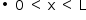 «math style=¨font-family:Tahoma¨ xmlns=¨http://www.w3.org/1998/Math/MathML¨»«mstyle mathsize=¨14px¨»«mrow»«mo»§#x2219;«/mo»«mo»§#xA0;«/mo»«mn»0«/mn»«mo»§#xA0;«/mo»«mo»§lt;«/mo»«mo»§#xA0;«/mo»«mi mathvariant=¨normal¨»x«/mi»«mo»§#xA0;«/mo»«mo»§lt;«/mo»«mo»§#xA0;«/mo»«mi mathvariant=¨normal¨»L«/mi»«/mrow»«/mstyle»«/math»