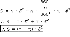 «math style=¨font-family:Tahoma¨ xmlns=¨http://www.w3.org/1998/Math/MathML¨»«mstyle mathsize=¨14px¨»«mi»S«/mi»«mo»§#xA0;«/mo»«mo»=«/mo»«mo»§#xA0;«/mo»«mi»n«/mi»«mo»§#xA0;«/mo»«mo»§#xB7;«/mo»«mo»§#xA0;«/mo»«msup»«mi»§#x2113;«/mi»«mn»2«/mn»«/msup»«mo»§#xA0;«/mo»«mo»+«/mo»«mo»§#xA0;«/mo»«mi»n«/mi»«mo»§#xA0;«/mo»«mo»§#xB7;«/mo»«mo»§#xA0;«/mo»«mfrac»«mstyle displaystyle=¨true¨»«mfrac»«mrow»«mn»360«/mn»«mo»§#xB0;«/mo»«/mrow»«mi»n«/mi»«/mfrac»«/mstyle»«mrow»«mn»360«/mn»«mo»§#xB0;«/mo»«/mrow»«/mfrac»«mo»§#xA0;«/mo»«mo»§#xB7;«/mo»«mo»§#xA0;«/mo»«mi mathvariant=¨normal¨»§#x3C0;«/mi»«mo»§#xA0;«/mo»«mo»§#xB7;«/mo»«mo»§#xA0;«/mo»«msup»«mi mathvariant=¨normal¨»§#x2113;«/mi»«mn»2«/mn»«/msup»«mspace linebreak=¨newline¨/»«mo»§#x2234;«/mo»«mo»§#xA0;«/mo»«mi mathvariant=¨normal¨»S«/mi»«mo»§#xA0;«/mo»«mo»=«/mo»«mo»§#xA0;«/mo»«mi mathvariant=¨normal¨»n«/mi»«mo»§#xA0;«/mo»«mo»§#xB7;«/mo»«mo»§#xA0;«/mo»«msup»«mi mathvariant=¨normal¨»§#x2113;«/mi»«mn»2«/mn»«/msup»«mo»§#xA0;«/mo»«mo»+«/mo»«mo»§#xA0;«/mo»«mi mathvariant=¨normal¨»§#x3C0;«/mi»«mo»§#xA0;«/mo»«mo»§#xB7;«/mo»«mo»§#xA0;«/mo»«msup»«mi mathvariant=¨normal¨»§#x2113;«/mi»«mn»2«/mn»«/msup»«mspace linebreak=¨newline¨/»«menclose notation=¨box¨»«mo»§#x2234;«/mo»«mo»§#xA0;«/mo»«mi mathvariant=¨normal¨»S«/mi»«mo»§#xA0;«/mo»«mo»=«/mo»«mo»§#xA0;«/mo»«mo»(«/mo»«mi mathvariant=¨normal¨»n«/mi»«mo»§#xA0;«/mo»«mo»+«/mo»«mo»§#x2009;«/mo»«mi mathvariant=¨normal¨»§#x3C0;«/mi»«mo»)«/mo»«mo»§#xA0;«/mo»«mo»§#xB7;«/mo»«mo»§#xA0;«/mo»«msup»«mi mathvariant=¨normal¨»§#x2113;«/mi»«mn»2«/mn»«/msup»«/menclose»«mspace linebreak=¨newline¨/»«/mstyle»«/math»
