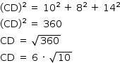 «math style=¨font-family:Tahoma¨ xmlns=¨http://www.w3.org/1998/Math/MathML¨»«mstyle mathsize=¨14px¨»«mo»(«/mo»«mi»CD«/mi»«msup»«mo»)«/mo»«mn»2«/mn»«/msup»«mo»§#xA0;«/mo»«mo»=«/mo»«mo»§#xA0;«/mo»«msup»«mn»10«/mn»«mn»2«/mn»«/msup»«mo»§#xA0;«/mo»«mo»+«/mo»«mo»§#xA0;«/mo»«msup»«mn»8«/mn»«mn»2«/mn»«/msup»«mo»§#xA0;«/mo»«mo»+«/mo»«mo»§#xA0;«/mo»«msup»«mn»14«/mn»«mn»2«/mn»«/msup»«mspace linebreak=¨newline¨/»«mo»(«/mo»«mi»CD«/mi»«msup»«mo»)«/mo»«mn»2«/mn»«/msup»«mo»§#xA0;«/mo»«mo»=«/mo»«mo»§#xA0;«/mo»«mn»360«/mn»«mspace linebreak=¨newline¨/»«mi»CD«/mi»«mo»§#xA0;«/mo»«mo»=«/mo»«mo»§#xA0;«/mo»«msqrt»«mn»360«/mn»«/msqrt»«mspace linebreak=¨newline¨/»«mi»CD«/mi»«mo»§#xA0;«/mo»«mo»=«/mo»«mo»§#xA0;«/mo»«mn»6«/mn»«mo»§#xA0;«/mo»«mo»§#xB7;«/mo»«mo»§#xA0;«/mo»«msqrt»«mn»10«/mn»«/msqrt»«/mstyle»«/math»