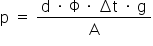 «math xmlns=¨http://www.w3.org/1998/Math/MathML¨»«mi mathvariant=¨normal¨»p«/mi»«mo»§#x000A0;«/mo»«mo»=«/mo»«mo»§#x000A0;«/mo»«mfrac»«mrow»«mi mathvariant=¨normal¨»d«/mi»«mo»§#x000A0;«/mo»«mo»§#x000B7;«/mo»«mo»§#x000A0;«/mo»«mi mathvariant=¨normal¨»§#x003A6;«/mi»«mo»§#x000A0;«/mo»«mo»§#x000B7;«/mo»«mo»§#x000A0;«/mo»«mo»§#x02206;«/mo»«mi mathvariant=¨normal¨»t«/mi»«mo»§#x000A0;«/mo»«mo»§#x000B7;«/mo»«mo»§#x000A0;«/mo»«mi mathvariant=¨normal¨»g«/mi»«/mrow»«mi mathvariant=¨normal¨»A«/mi»«/mfrac»«/math»