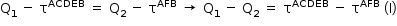 «math style=¨font-family:Tahoma¨ xmlns=¨http://www.w3.org/1998/Math/MathML¨»«mstyle mathsize=¨14px¨»«msub»«mi mathvariant=¨normal¨»Q«/mi»«mn»1«/mn»«/msub»«mo»§#xA0;«/mo»«mo»-«/mo»«mo»§#xA0;«/mo»«msup»«mi mathvariant=¨normal¨»§#x3C4;«/mi»«mi»ACDEB«/mi»«/msup»«mo»§#xA0;«/mo»«mo»=«/mo»«mo»§#xA0;«/mo»«msub»«mi mathvariant=¨normal¨»Q«/mi»«mn»2«/mn»«/msub»«mo»§#xA0;«/mo»«mo»-«/mo»«mo»§#xA0;«/mo»«msup»«mi mathvariant=¨normal¨»§#x3C4;«/mi»«mi»AFB«/mi»«/msup»«mo»§#xA0;«/mo»«mo»§#x2192;«/mo»«mo»§#xA0;«/mo»«msub»«mi mathvariant=¨normal¨»Q«/mi»«mn»1«/mn»«/msub»«mo»§#xA0;«/mo»«mo»-«/mo»«mo»§#xA0;«/mo»«msub»«mi mathvariant=¨normal¨»Q«/mi»«mn»2«/mn»«/msub»«mo»§#xA0;«/mo»«mo»=«/mo»«mo»§#xA0;«/mo»«msup»«mi mathvariant=¨normal¨»§#x3C4;«/mi»«mi»ACDEB«/mi»«/msup»«mo»§#xA0;«/mo»«mo»-«/mo»«mo»§#xA0;«/mo»«msup»«mi mathvariant=¨normal¨»§#x3C4;«/mi»«mi»AFB«/mi»«/msup»«mo»§#xA0;«/mo»«mo»(«/mo»«mi mathvariant=¨normal¨»I«/mi»«mo»)«/mo»«/mstyle»«/math»