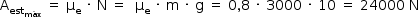 «math style=¨font-family:Tahoma¨ xmlns=¨http://www.w3.org/1998/Math/MathML¨»«mstyle mathsize=¨14px¨»«msub»«mi mathvariant=¨normal¨»A«/mi»«msub»«mi»est«/mi»«mi»m§#xE1;x«/mi»«/msub»«/msub»«mo»§#xA0;«/mo»«mo»=«/mo»«mo»§#xA0;«/mo»«msub»«mi mathvariant=¨normal¨»§#x3BC;«/mi»«mi mathvariant=¨normal¨»e«/mi»«/msub»«mo»§#xA0;«/mo»«mo»§#xB7;«/mo»«mo»§#xA0;«/mo»«mi mathvariant=¨normal¨»N«/mi»«mo»§#xA0;«/mo»«mo»=«/mo»«mo»§#xA0;«/mo»«mo»§#xA0;«/mo»«msub»«mi mathvariant=¨normal¨»§#x3BC;«/mi»«mi mathvariant=¨normal¨»e«/mi»«/msub»«mo»§#xA0;«/mo»«mo»§#xB7;«/mo»«mo»§#xA0;«/mo»«mi mathvariant=¨normal¨»m«/mi»«mo»§#xA0;«/mo»«mo»§#xB7;«/mo»«mo»§#xA0;«/mo»«mi mathvariant=¨normal¨»g«/mi»«mo»§#xA0;«/mo»«mo»=«/mo»«mo»§#xA0;«/mo»«mn»0«/mn»«mo»,«/mo»«mn»8«/mn»«mo»§#xA0;«/mo»«mo»§#xB7;«/mo»«mo»§#xA0;«/mo»«mn»3000«/mn»«mo»§#xA0;«/mo»«mo»§#xB7;«/mo»«mo»§#xA0;«/mo»«mn»10«/mn»«mo»§#xA0;«/mo»«mo»=«/mo»«mo»§#xA0;«/mo»«mn»24000«/mn»«mo»§#xA0;«/mo»«mi mathvariant=¨normal¨»N«/mi»«/mstyle»«/math»